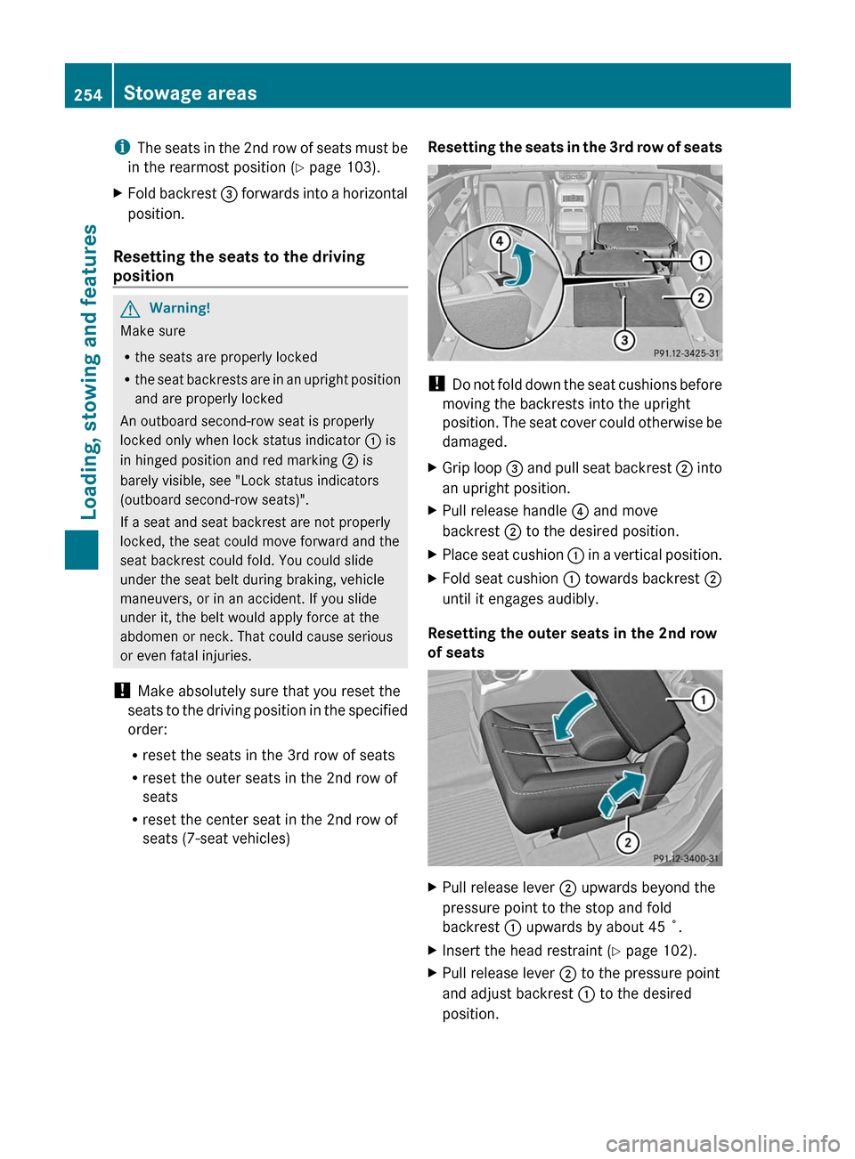MERCEDES-BENZ R-Class 2011 W251 Owners Manual iThe seats in the 2nd row of seats must be
in the rearmost position ( Y page 103).XFold backrest  = forwards into a horizontal
position.
Resetting the seats to the driving
position
GWarning!
Make sure