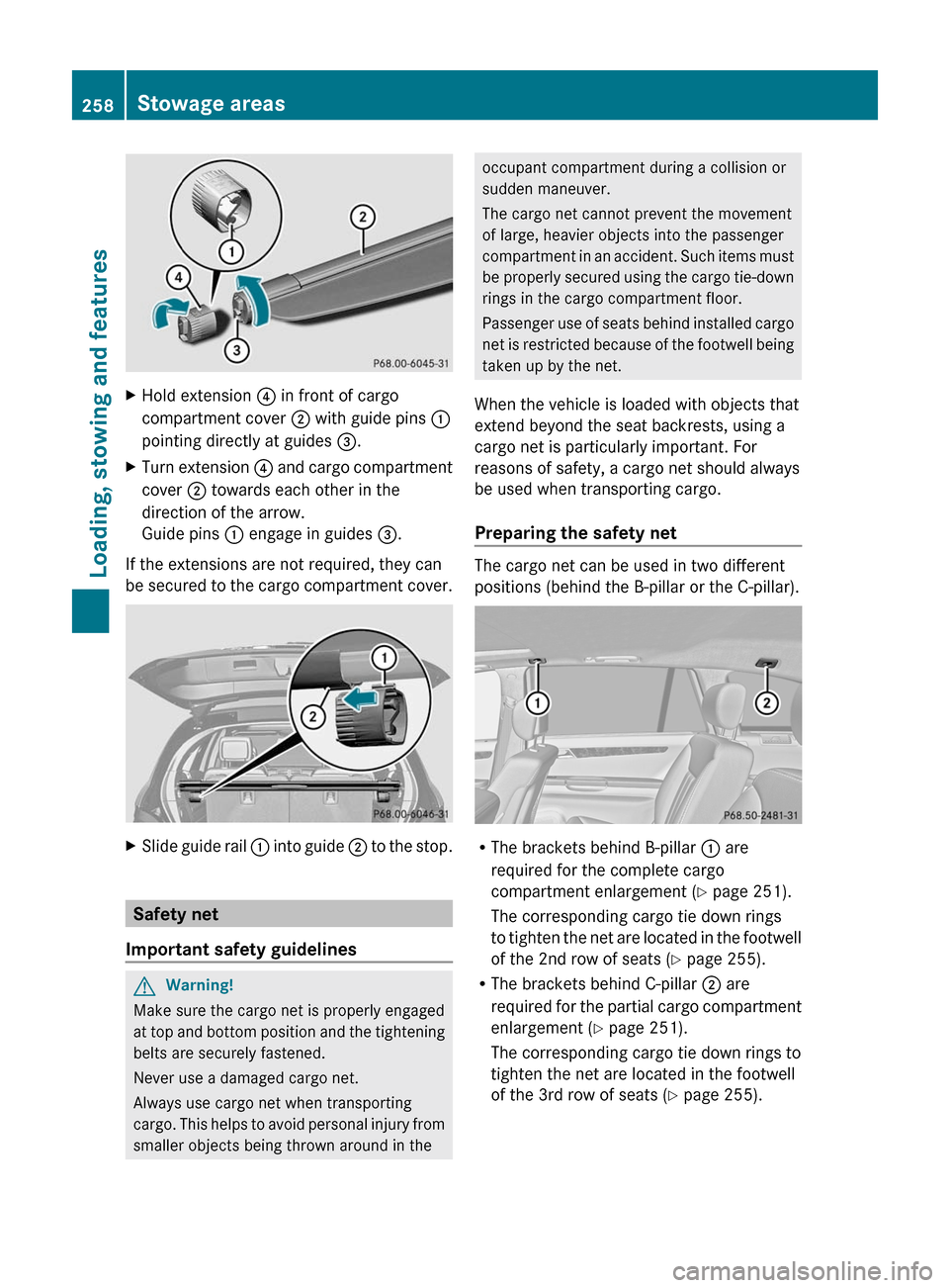 MERCEDES-BENZ R-Class 2011 W251 Owners Manual XHold extension ? in front of cargo
compartment cover  ; with guide pins  :
pointing directly at guides  =.XTurn extension  ? and cargo compartment
cover  ; towards each other in the
direction of the 
