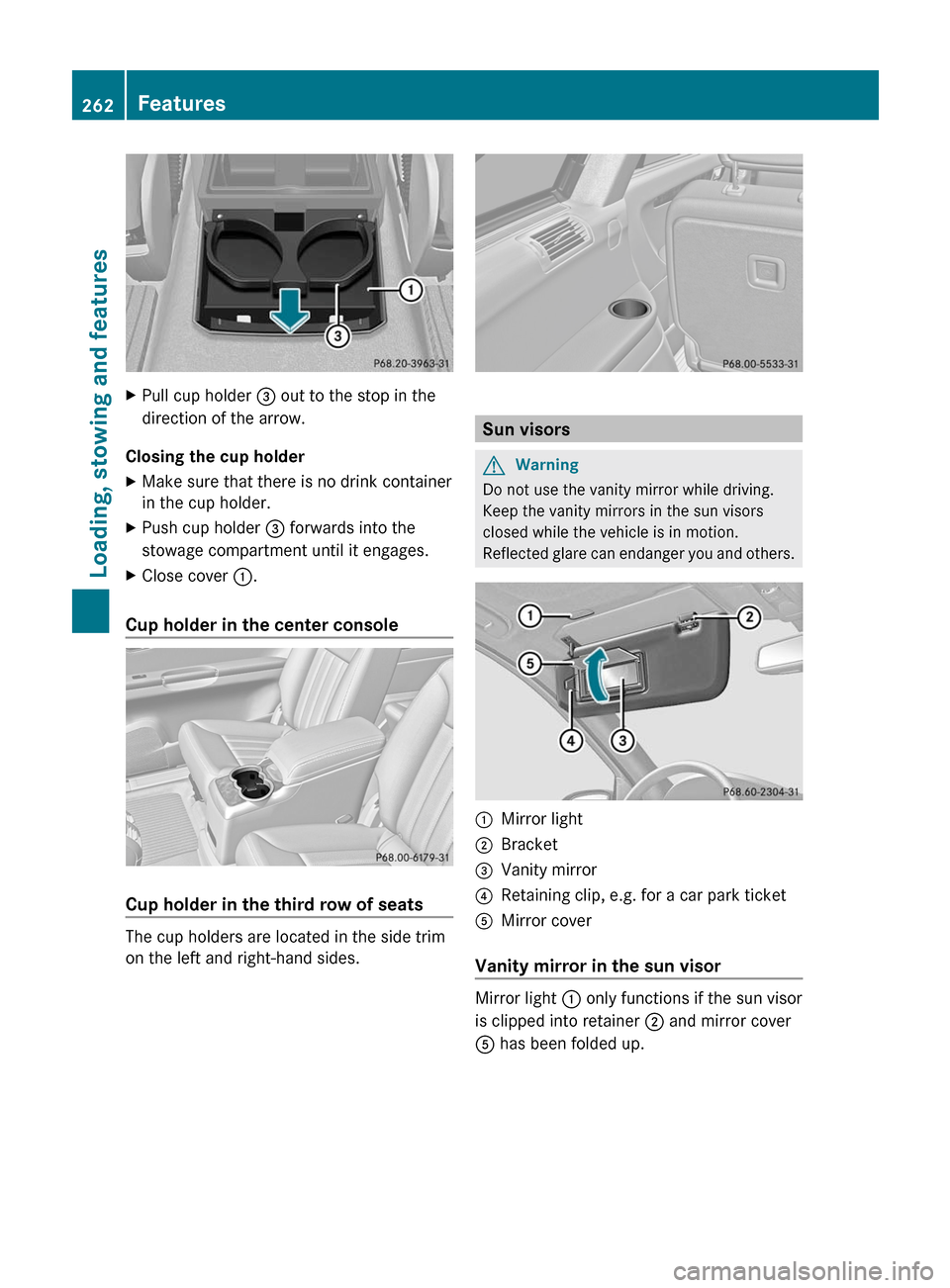 MERCEDES-BENZ R-Class 2011 W251 Owners Manual XPull cup holder = out to the stop in the
direction of the arrow.
Closing the cup holder
XMake sure that there is no drink container
in the cup holder.XPush cup holder  = forwards into the
stowage com