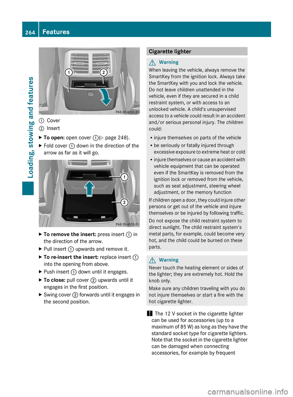 MERCEDES-BENZ R-Class 2011 W251 Owners Manual :Cover;InsertXTo open: open cover  :(Y  page 248).XFold cover  : down in the direction of the
arrow as far as it will go.XTo remove the insert:  press insert : in
the direction of the arrow.XPull inse