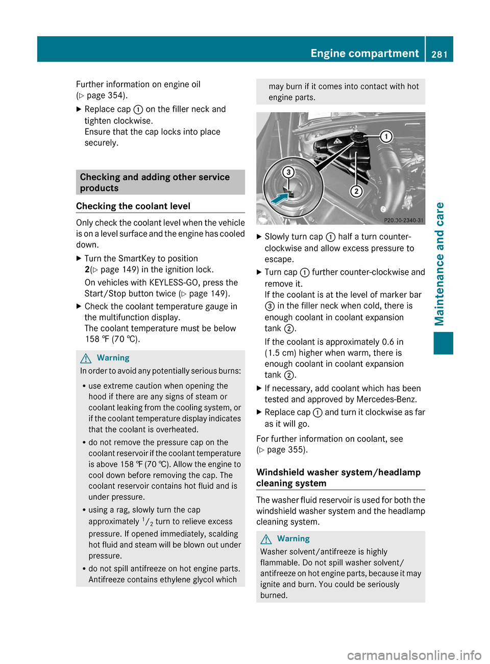 MERCEDES-BENZ R-Class 2011 W251 Service Manual Further information on engine oil
( Y  page 354).XReplace cap  : on the filler neck and
tighten clockwise.
Ensure that the cap locks into place
securely.
Checking and adding other service
products
Che