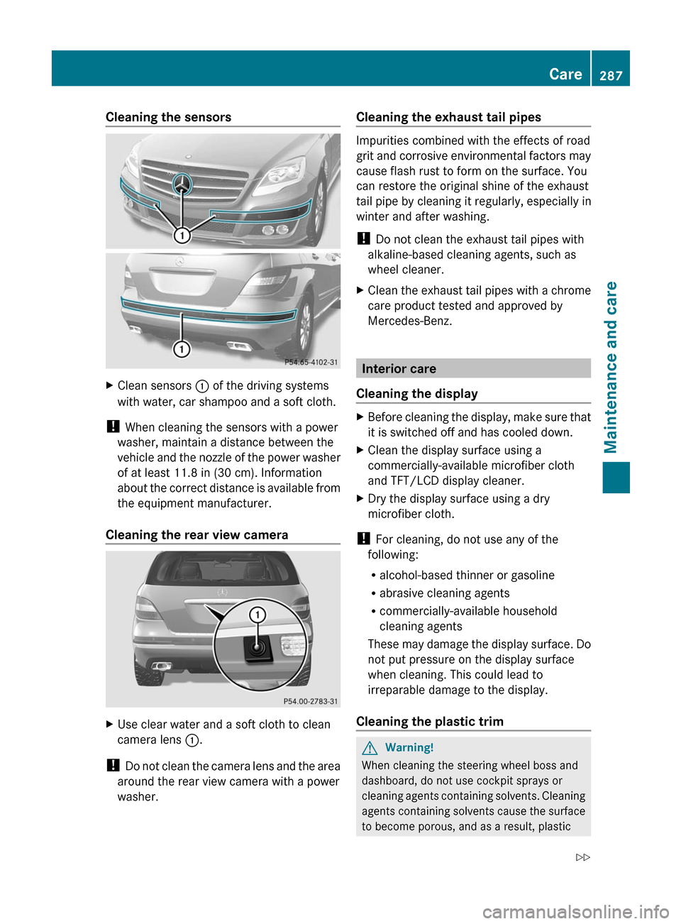 MERCEDES-BENZ R-Class 2011 W251 Owners Manual Cleaning the sensorsXClean sensors : of the driving systems
with water, car shampoo and a soft cloth.
! When cleaning the sensors with a power
washer, maintain a distance between the
vehicle and the MERCEDES-BENZ R-Class 2011 W251 Owners Manual Cleaning the sensorsXClean sensors : of the driving systems
with water, car shampoo and a soft cloth.
! When cleaning the sensors with a power
washer, maintain a distance between the
vehicle and the