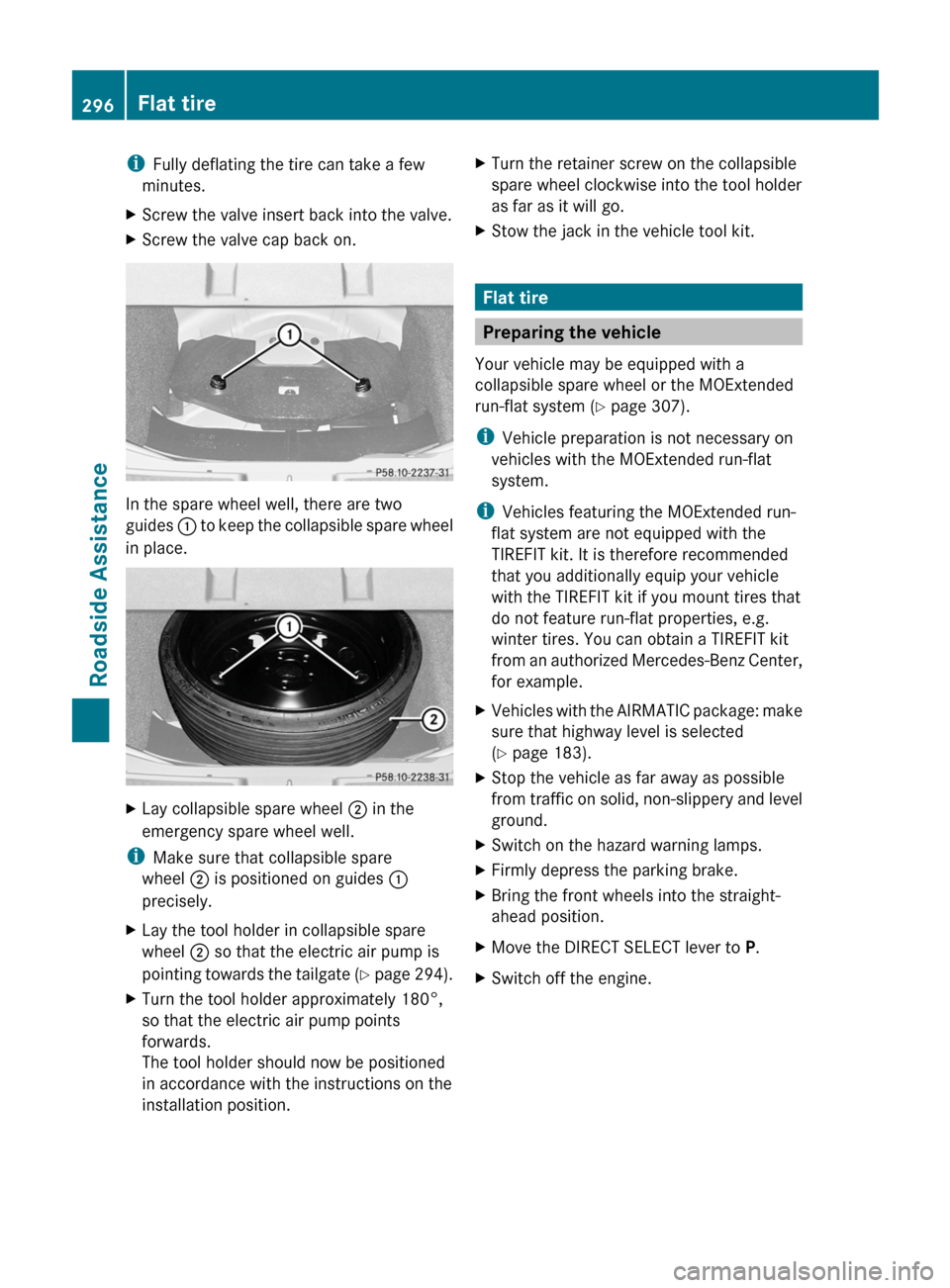 MERCEDES-BENZ R-Class 2011 W251 Owners Manual iFully deflating the tire can take a few
minutes.XScrew the valve insert back into the valve.XScrew the valve cap back on.
In the spare wheel well, there are two
guides  : to keep the collapsible spar