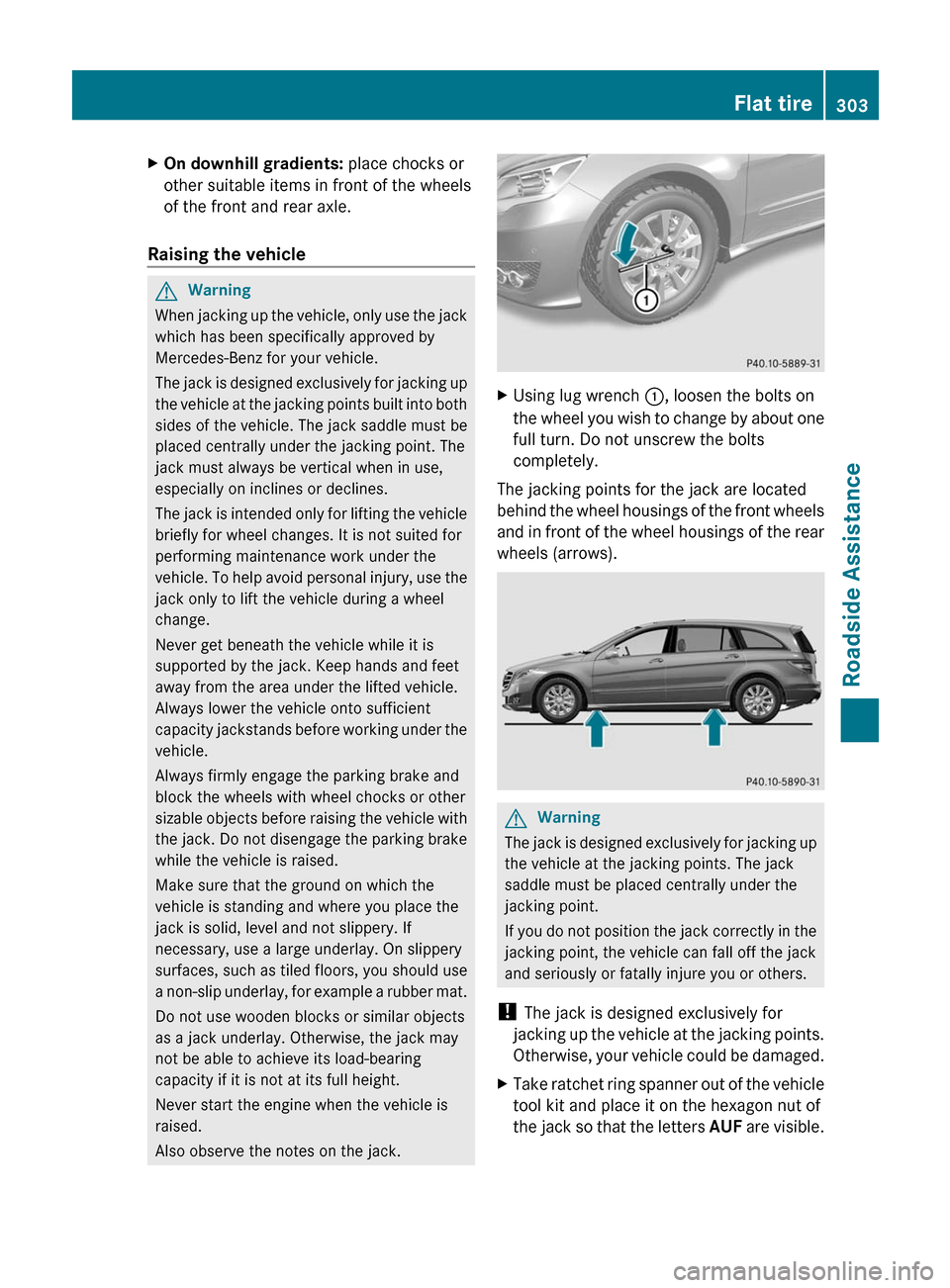 MERCEDES-BENZ R-Class 2011 W251 Owners Manual XOn downhill gradients: place chocks or
other suitable items in front of the wheels
of the front and rear axle.
Raising the vehicle
GWarning
When jacking up the vehicle, only use the jack
which has be