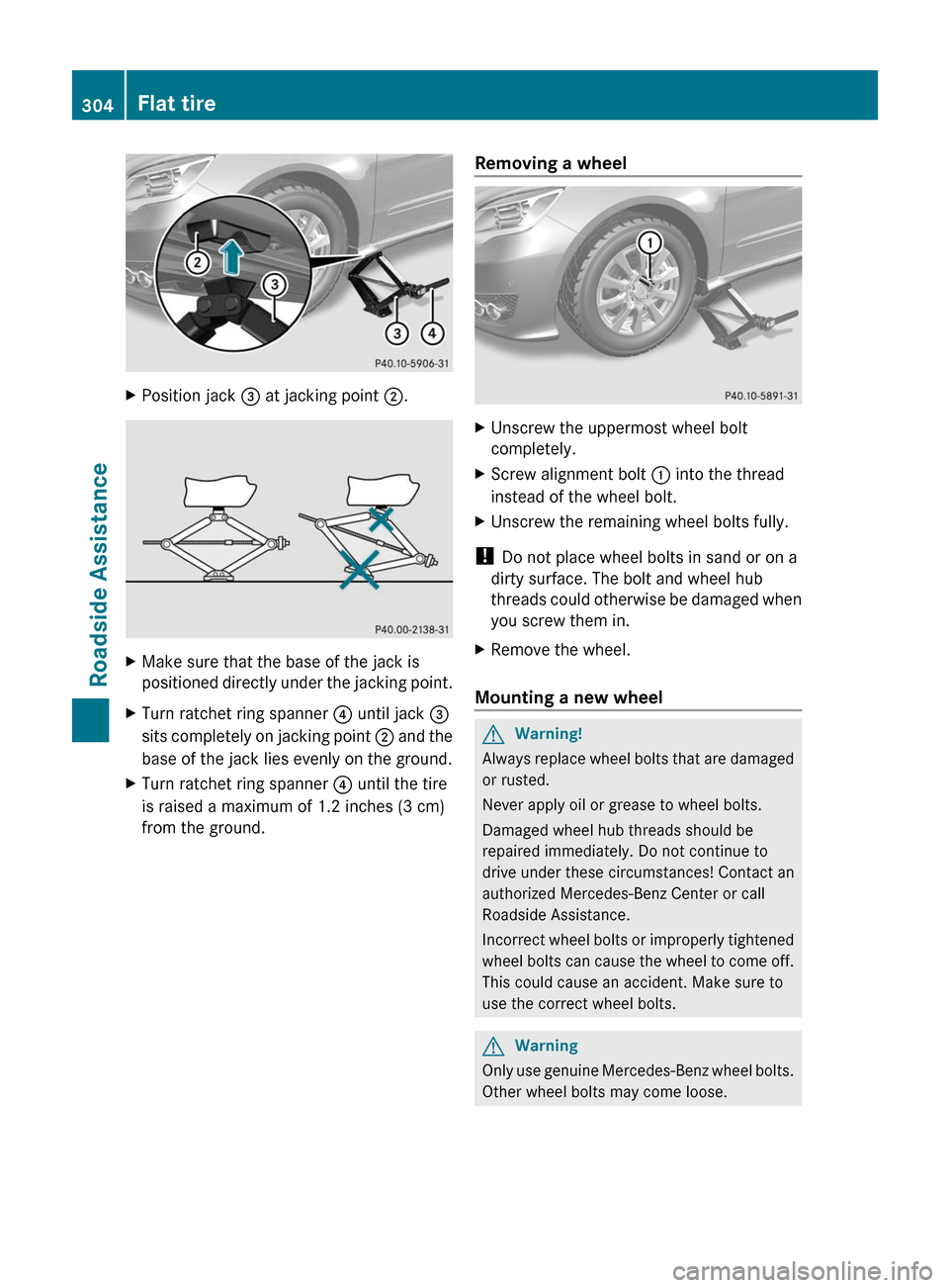 MERCEDES-BENZ R-Class 2011 W251 Owners Manual XPosition jack = at jacking point  ;.XMake sure that the base of the jack is
positioned directly under the jacking point.XTurn ratchet ring spanner  ? until jack  =
sits completely on jacking point  ;