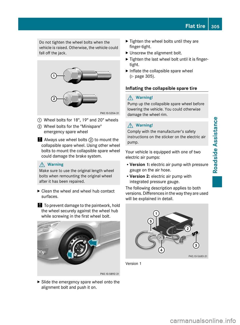 MERCEDES-BENZ R-Class 2011 W251 Owners Manual Do not tighten the wheel bolts when the
vehicle is raised. Otherwise, the vehicle could
fall off the jack.
:Wheel bolts for 18", 19" and 20" wheels2Wheel bolts for the "Minispare"
emergency spare whee MERCEDES-BENZ R-Class 2011 W251 Owners Manual Do not tighten the wheel bolts when the
vehicle is raised. Otherwise, the vehicle could
fall off the jack.
:Wheel bolts for 18", 19" and 20" wheels2Wheel bolts for the "Minispare"
emergency spare whee