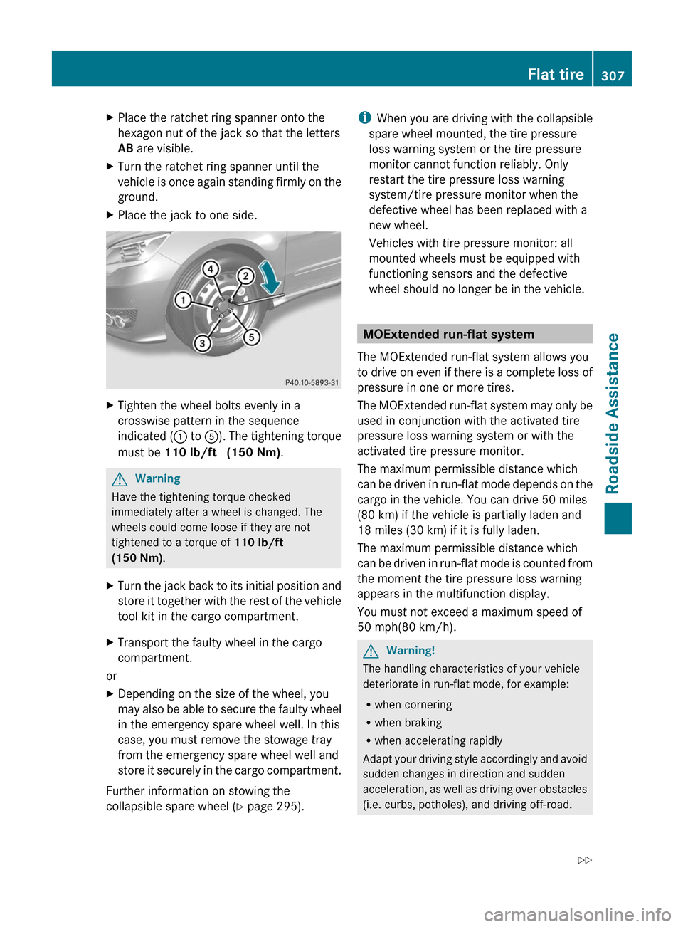 MERCEDES-BENZ R-Class 2011 W251 Owners Manual XPlace the ratchet ring spanner onto the
hexagon nut of the jack so that the letters
AB  are visible.XTurn the ratchet ring spanner until the
vehicle is once again standing firmly on the
ground.XPlace