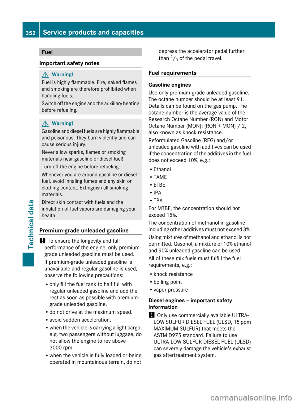 MERCEDES-BENZ R-Class 2011 W251 User Guide Fuel
Important safety notesGWarning!
Fuel is highly flammable. Fire, naked flames
and smoking are therefore prohibited when
handling fuels.
Switch off the engine and the auxiliary heating
before refue