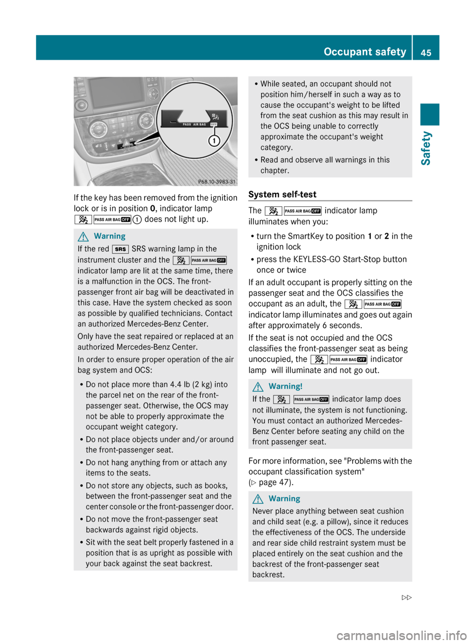 MERCEDES-BENZ R-Class 2011 W251 Owners Manual If the key has been removed from the ignition
lock or is in position  0, indicator lamp
42 : does not light up.
GWarning
If the red  + SRS warning lamp in the
instrument cluster and the  42
indicator 