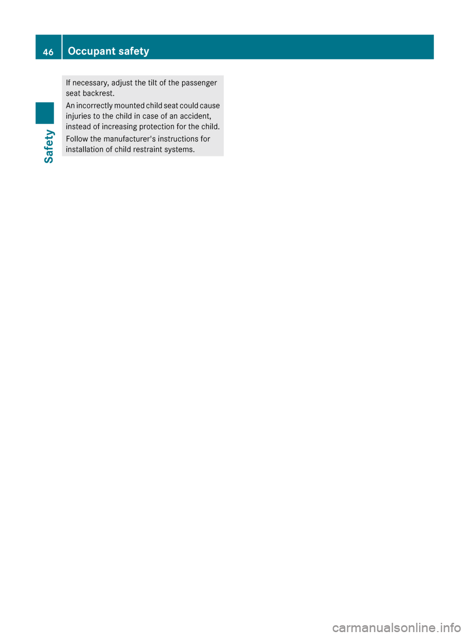 MERCEDES-BENZ R-Class 2011 W251 Service Manual If necessary, adjust the tilt of the passenger
seat backrest.
An incorrectly mounted child seat could cause
injuries to the child in case of an accident,
instead of increasing protection for the child