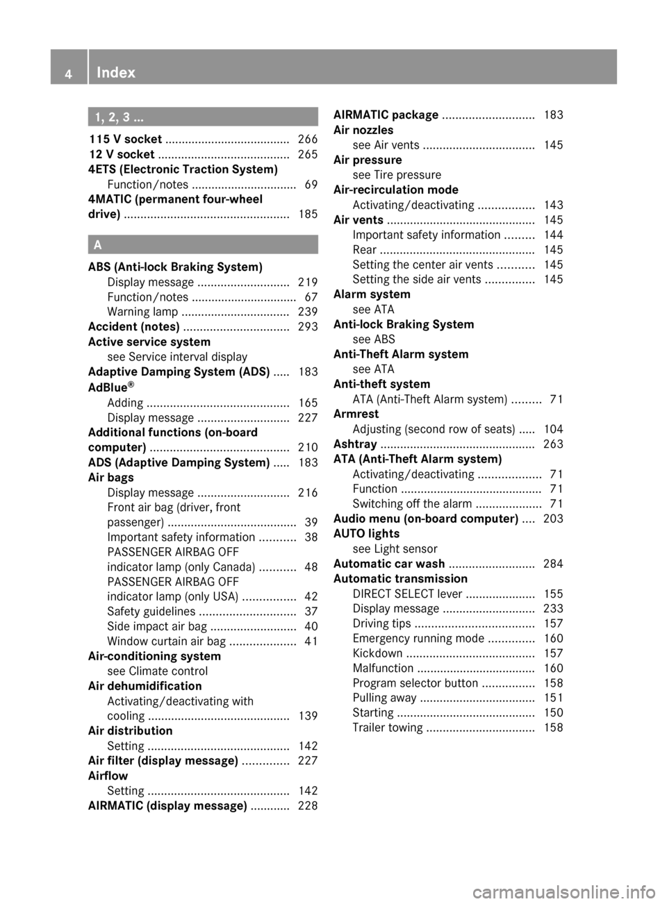 MERCEDES-BENZ R-Class 2011 W251 Owners Manual 1, 2, 3 ...
115 V socket  ...................................... 266
12 V socket  ........................................ 265
4ETS (Electronic Traction System) Function/notes ........................