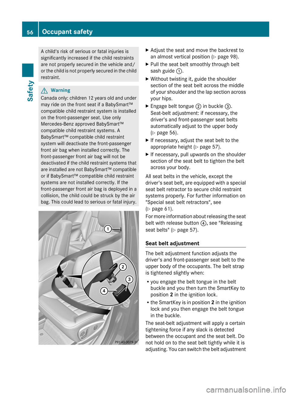 MERCEDES-BENZ R-Class 2011 W251 Workshop Manual A childs risk of serious or fatal injuries is
significantly increased if the child restraints
are not properly secured in the vehicle and/
or the child is not properly secured in the child
restraint. MERCEDES-BENZ R-Class 2011 W251 Workshop Manual A childs risk of serious or fatal injuries is
significantly increased if the child restraints
are not properly secured in the vehicle and/
or the child is not properly secured in the child
restraint.