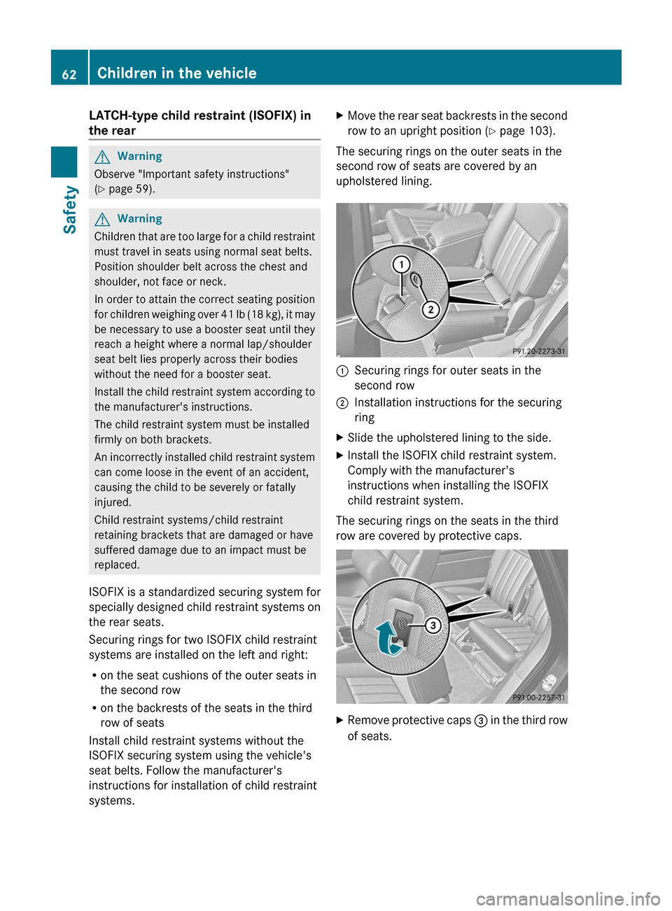 MERCEDES-BENZ R-Class 2011 W251 Repair Manual LATCH-type child restraint (ISOFIX) in
the rearGWarning
Observe "Important safety instructions"
( Y page 59).
GWarning
Children that are too large for a child restraint
must travel in seats using nor MERCEDES-BENZ R-Class 2011 W251 Repair Manual LATCH-type child restraint (ISOFIX) in
the rearGWarning
Observe "Important safety instructions"
( Y page 59).
GWarning
Children that are too large for a child restraint
must travel in seats using nor