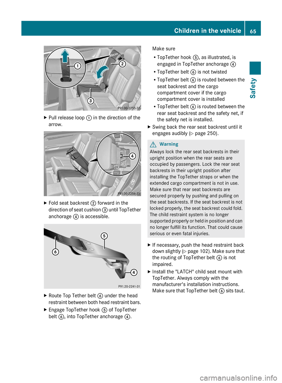 MERCEDES-BENZ R-Class 2011 W251 Repair Manual XPull release loop : in the direction of the
arrow.XFold seat backrest ; forward in the
direction of seat cushion = until TopTether
anchorage ? is accessible.XRoute Top Tether belt B under the hea MERCEDES-BENZ R-Class 2011 W251 Repair Manual XPull release loop : in the direction of the
arrow.XFold seat backrest ; forward in the
direction of seat cushion = until TopTether
anchorage ? is accessible.XRoute Top Tether belt B under the hea