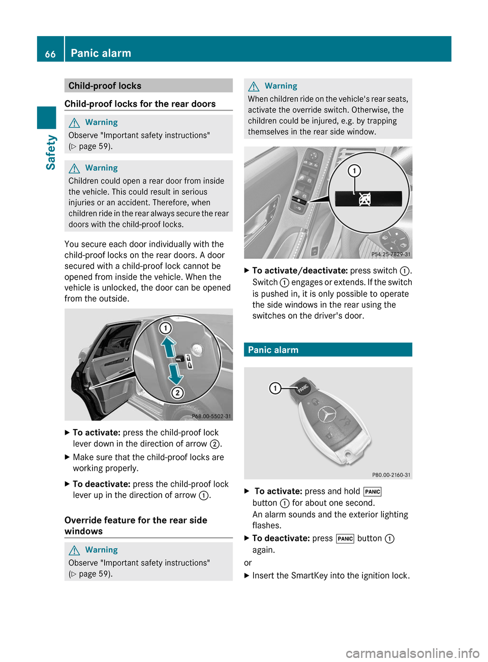MERCEDES-BENZ R-Class 2011 W251 Repair Manual Child-proof locks
Child-proof locks for the rear doorsGWarning
Observe "Important safety instructions"
( Y page 59).
GWarning
Children could open a rear door from inside
the vehicle. This could resul MERCEDES-BENZ R-Class 2011 W251 Repair Manual Child-proof locks
Child-proof locks for the rear doorsGWarning
Observe "Important safety instructions"
( Y page 59).
GWarning
Children could open a rear door from inside
the vehicle. This could resul