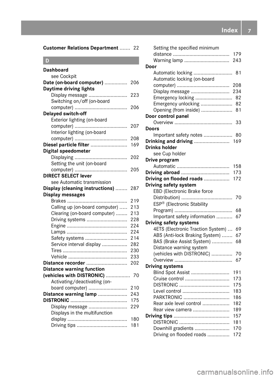 MERCEDES-BENZ R-Class 2011 W251 Owners Manual Customer Relations Department ....... 22
D
Dashboard see Cockpit                                               
Date (on-board computer)  ................ 206
Daytime driving lights Display message  .