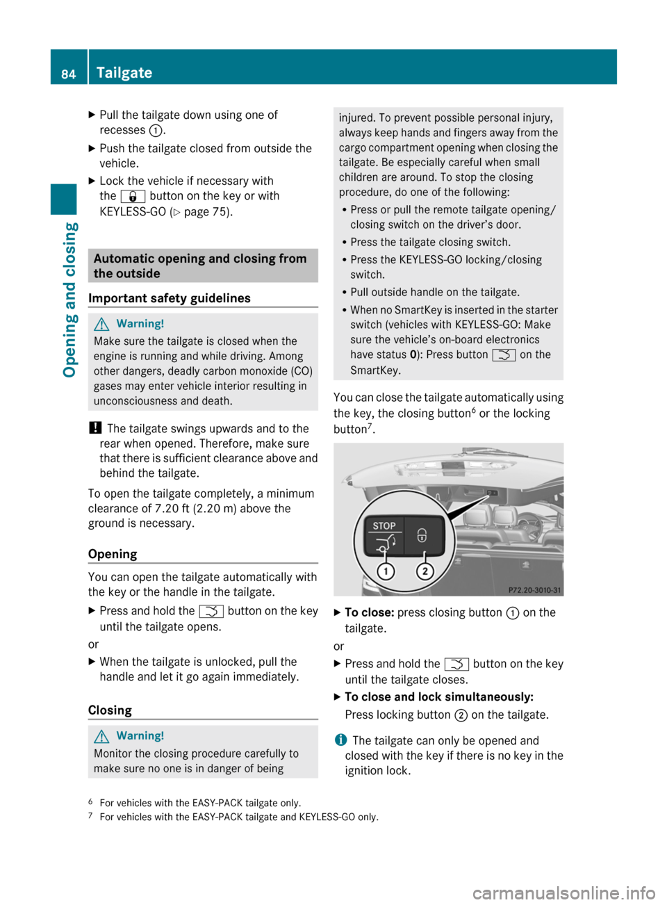 MERCEDES-BENZ R-Class 2011 W251 Owners Manual XPull the tailgate down using one of
recesses  :.XPush the tailgate closed from outside the
vehicle.XLock the vehicle if necessary with
the  &  button on the key or with
KEYLESS-GO ( Y page 75).
Autom