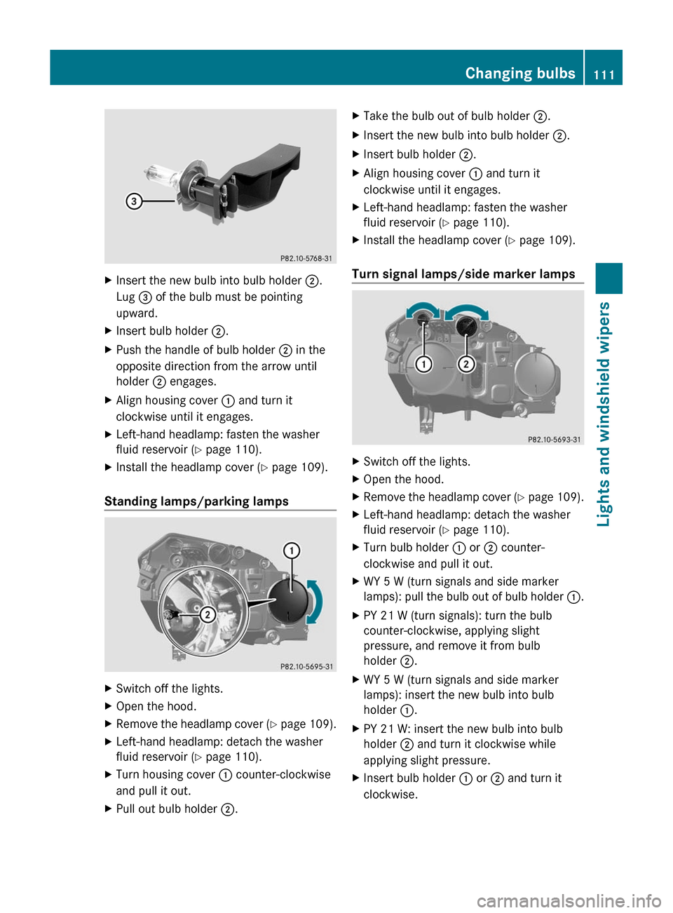 MERCEDES-BENZ GLK-Class 2011 X204 Owners Manual XInsert the new bulb into bulb holder ;.
Lug = of the bulb must be pointing
upward.
XInsert bulb holder ;.XPush the handle of bulb holder ; in the
opposite direction from the arrow until
holder ; enga MERCEDES-BENZ GLK-Class 2011 X204 Owners Manual XInsert the new bulb into bulb holder ;.
Lug = of the bulb must be pointing
upward.
XInsert bulb holder ;.XPush the handle of bulb holder ; in the
opposite direction from the arrow until
holder ; enga