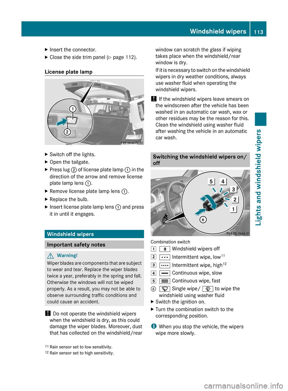 MERCEDES-BENZ GLK-Class 2011 X204 Owners Manual XInsert the connector.XClose the side trim panel (Y page 112).
License plate lamp
XSwitch off the lights.XOpen the tailgate.XPress lug ; of license plate lamp : in the
direction of the arrow and remov MERCEDES-BENZ GLK-Class 2011 X204 Owners Manual XInsert the connector.XClose the side trim panel (Y page 112).
License plate lamp
XSwitch off the lights.XOpen the tailgate.XPress lug ; of license plate lamp : in the
direction of the arrow and remov