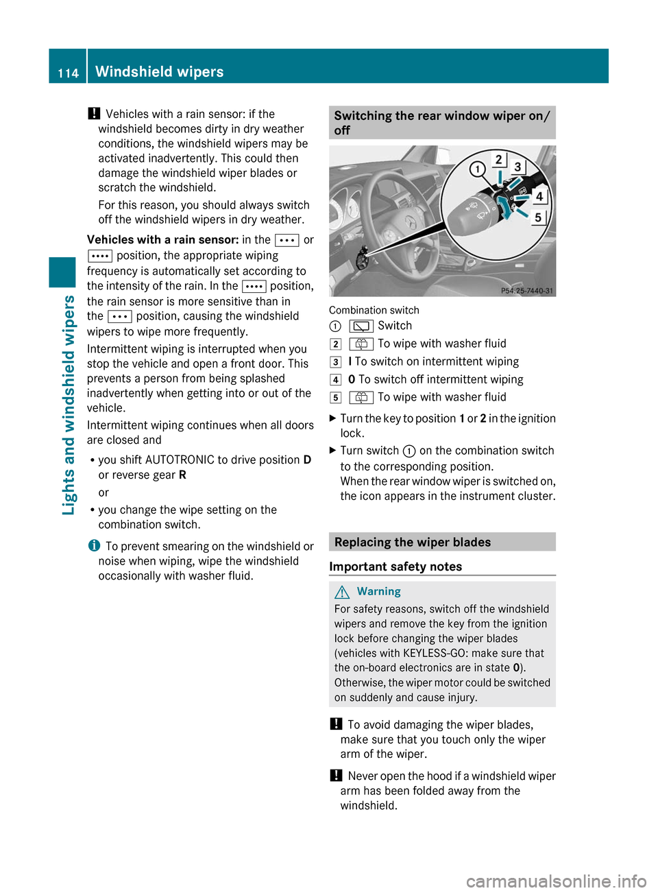 MERCEDES-BENZ GLK-Class 2011 X204 Owners Manual ! Vehicles with a rain sensor: if the
windshield becomes dirty in dry weather
conditions, the windshield wipers may be
activated inadvertently. This could then
damage the windshield wiper blades or
sc MERCEDES-BENZ GLK-Class 2011 X204 Owners Manual ! Vehicles with a rain sensor: if the
windshield becomes dirty in dry weather
conditions, the windshield wipers may be
activated inadvertently. This could then
damage the windshield wiper blades or
sc