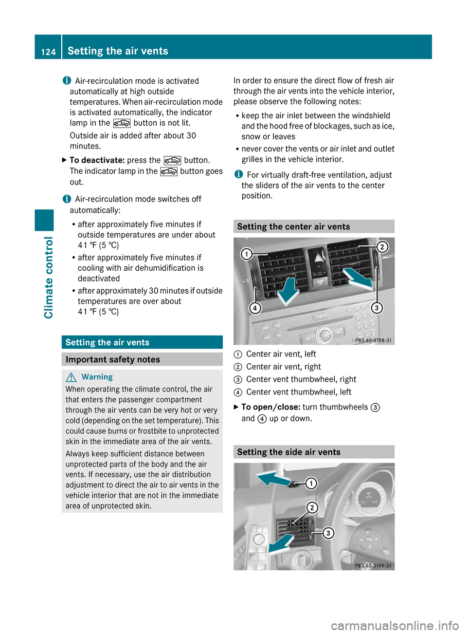 MERCEDES-BENZ GLK-Class 2011 X204 Owners Manual iAir-recirculation mode is activated
automatically at high outside
temperatures. When air-recirculation mode
is activated automatically, the indicator
lamp in the g button is not lit.
Outside air is a MERCEDES-BENZ GLK-Class 2011 X204 Owners Manual iAir-recirculation mode is activated
automatically at high outside
temperatures. When air-recirculation mode
is activated automatically, the indicator
lamp in the g button is not lit.
Outside air is a