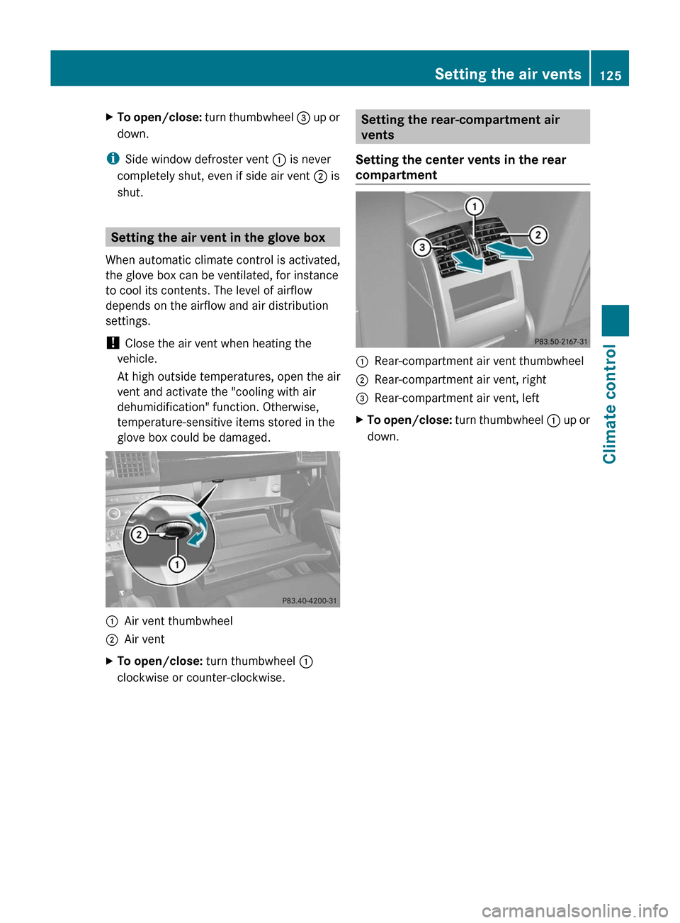 MERCEDES-BENZ GLK-Class 2011 X204 Owners Manual XTo open/close: turn thumbwheel = up or
down.
iSide window defroster vent : is never
completely shut, even if side air vent ; is
shut.
Setting the air vent in the glove box
When automatic climate cont MERCEDES-BENZ GLK-Class 2011 X204 Owners Manual XTo open/close: turn thumbwheel = up or
down.
iSide window defroster vent : is never
completely shut, even if side air vent ; is
shut.
Setting the air vent in the glove box
When automatic climate cont