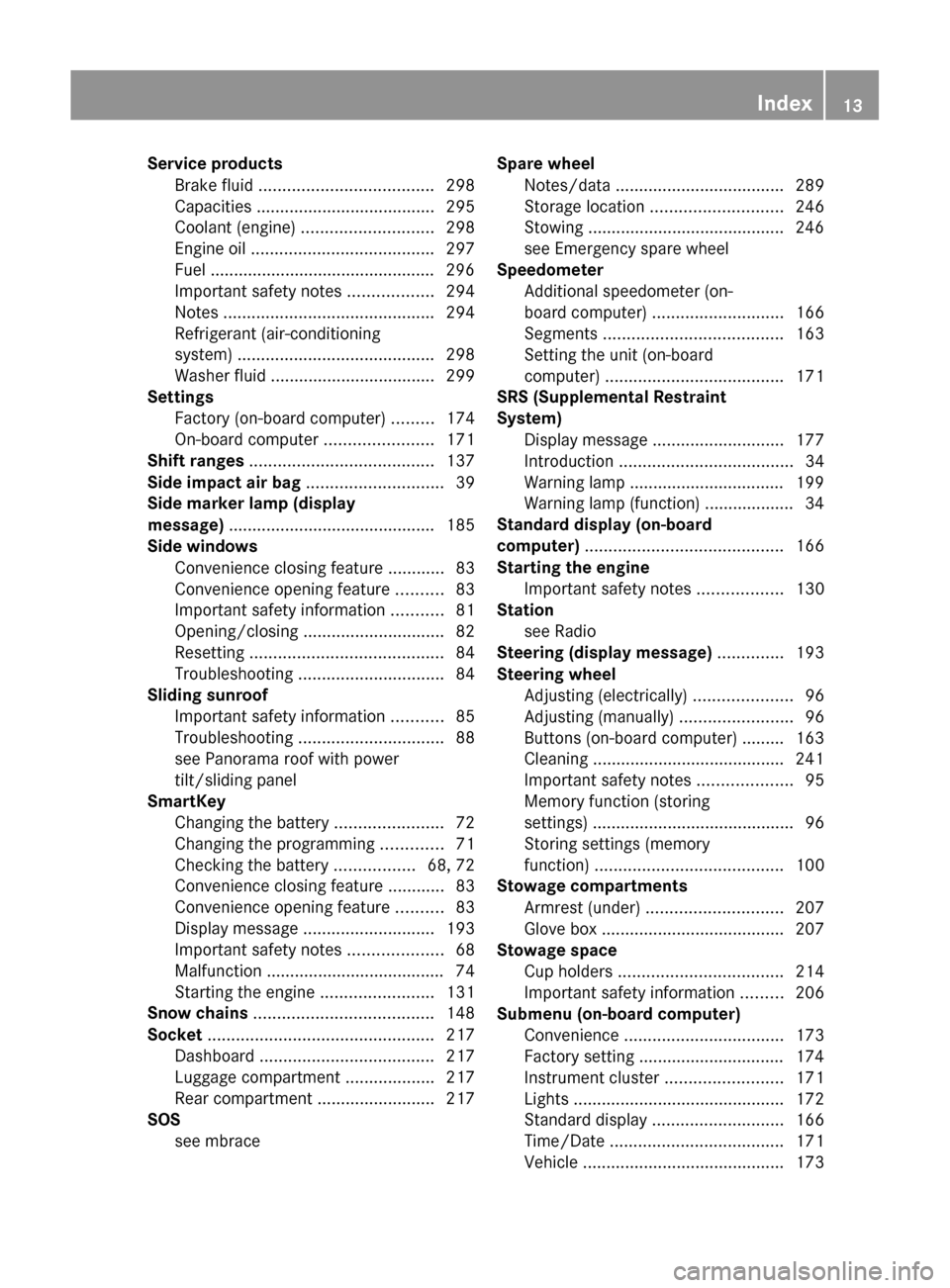 MERCEDES-BENZ GLK-Class 2011 X204 Owners Manual Service productsBrake fluid ..................................... 298
Capacities ...................................... 295
Coolant (engine) ............................ 298
Engine oil ........... MERCEDES-BENZ GLK-Class 2011 X204 Owners Manual Service productsBrake fluid ..................................... 298
Capacities ...................................... 295
Coolant (engine) ............................ 298
Engine oil ...........