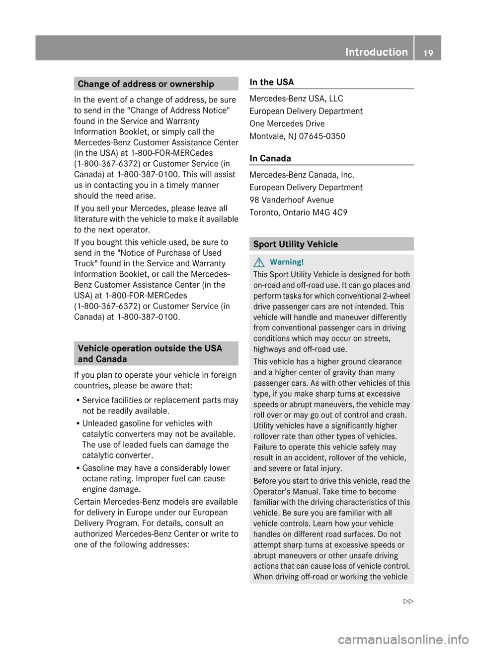 MERCEDES-BENZ GLK-Class 2011 X204 Owners Manual Change of address or ownership
In the event of a change of address, be sure
to send in the "Change of Address Notice"
found in the Service and Warranty
Information Booklet, or simply call the
Mercedes MERCEDES-BENZ GLK-Class 2011 X204 Owners Manual Change of address or ownership
In the event of a change of address, be sure
to send in the "Change of Address Notice"
found in the Service and Warranty
Information Booklet, or simply call the
Mercedes