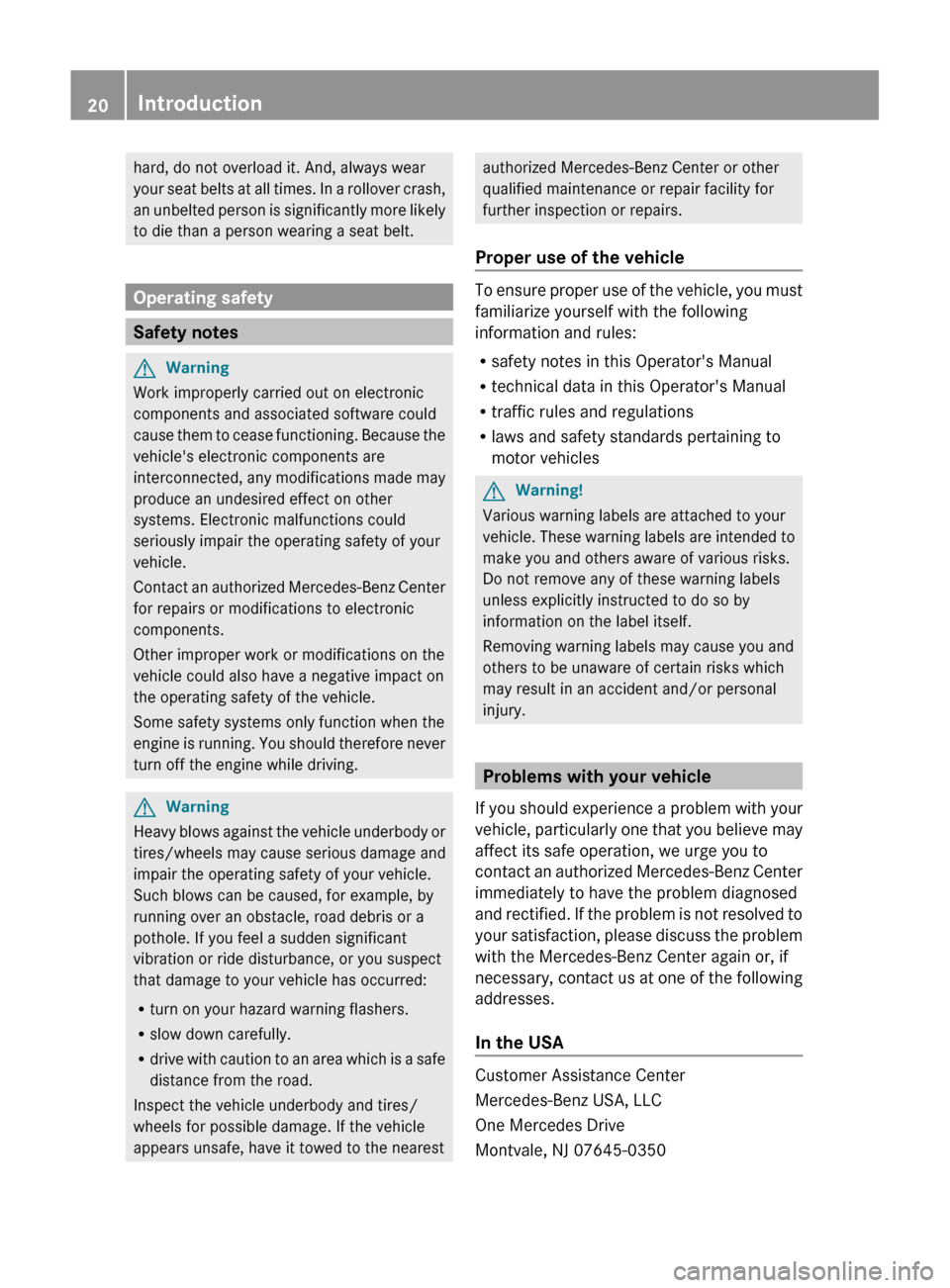 MERCEDES-BENZ GLK-Class 2011 X204 Owners Manual hard, do not overload it. And, always wear
your seat belts at all times. In a rollover crash,
an unbelted person is significantly more likely
to die than a person wearing a seat belt.
Operating safety MERCEDES-BENZ GLK-Class 2011 X204 Owners Manual hard, do not overload it. And, always wear
your seat belts at all times. In a rollover crash,
an unbelted person is significantly more likely
to die than a person wearing a seat belt.
Operating safety