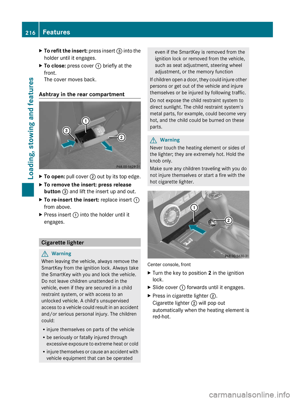 MERCEDES-BENZ GLK-Class 2011 X204 Owners Manual XTo refit the insert: press insert = into the
holder until it engages.
XTo close: press cover : briefly at the
front.
The cover moves back.
Ashtray in the rear compartment
XTo open: pull cover ; out b