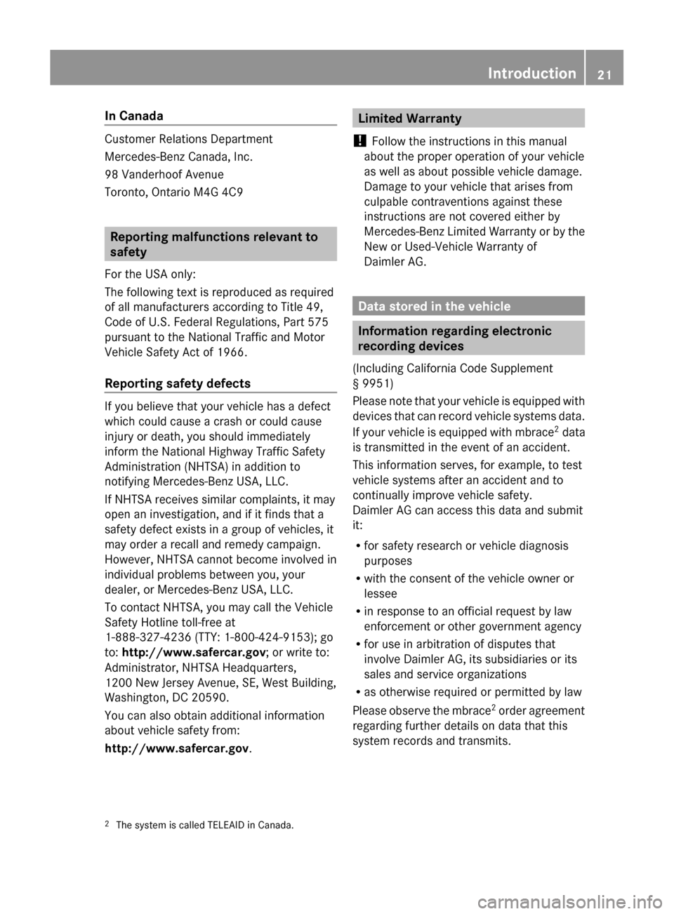 MERCEDES-BENZ GLK-Class 2011 X204 Owners Guide In Canada
Customer Relations Department
Mercedes-Benz Canada, Inc.
98 Vanderhoof Avenue
Toronto, Ontario M4G 4C9
Reporting malfunctions relevant to
safety
For the USA only:
The following text is repro MERCEDES-BENZ GLK-Class 2011 X204 Owners Guide In Canada
Customer Relations Department
Mercedes-Benz Canada, Inc.
98 Vanderhoof Avenue
Toronto, Ontario M4G 4C9
Reporting malfunctions relevant to
safety
For the USA only:
The following text is repro