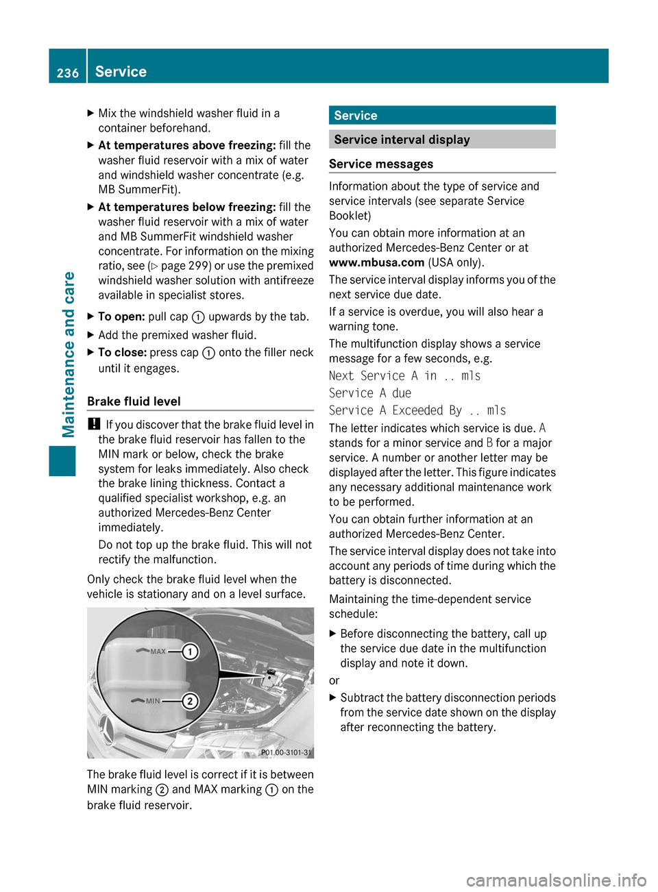 MERCEDES-BENZ GLK-Class 2011 X204 Owners Manual XMix the windshield washer fluid in a
container beforehand.XAt temperatures above freezing:  fill the
washer fluid reservoir with a mix of water
and windshield washer concentrate (e.g.
MB SummerFit).X