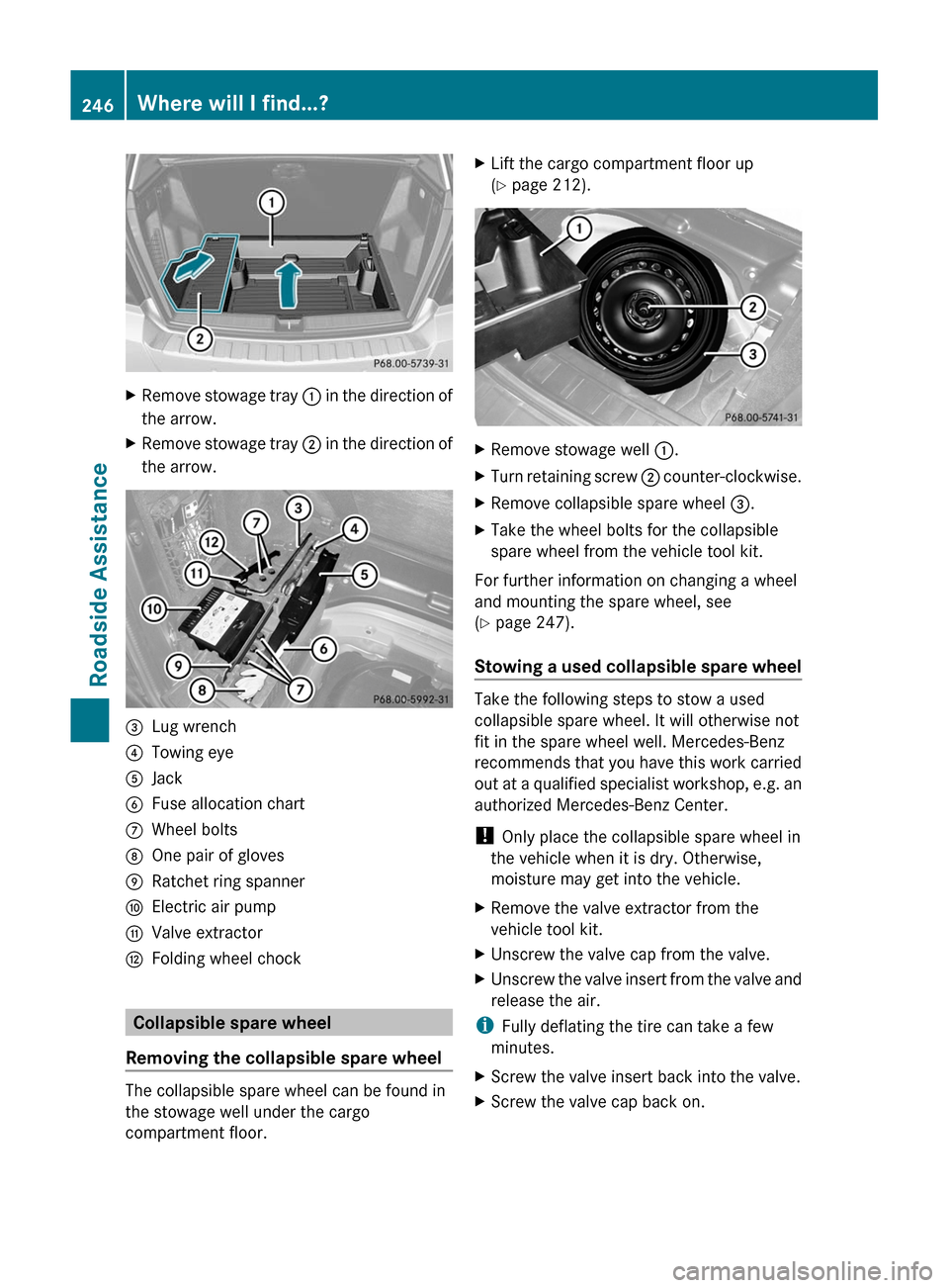 MERCEDES-BENZ GLK-Class 2011 X204 Owners Manual XRemove stowage tray : in the direction of
the arrow.XRemove stowage tray  ; in the direction of
the arrow.=Lug wrench?Towing eyeAJackBFuse allocation chartCWheel boltsDOne pair of glovesERatchet ring