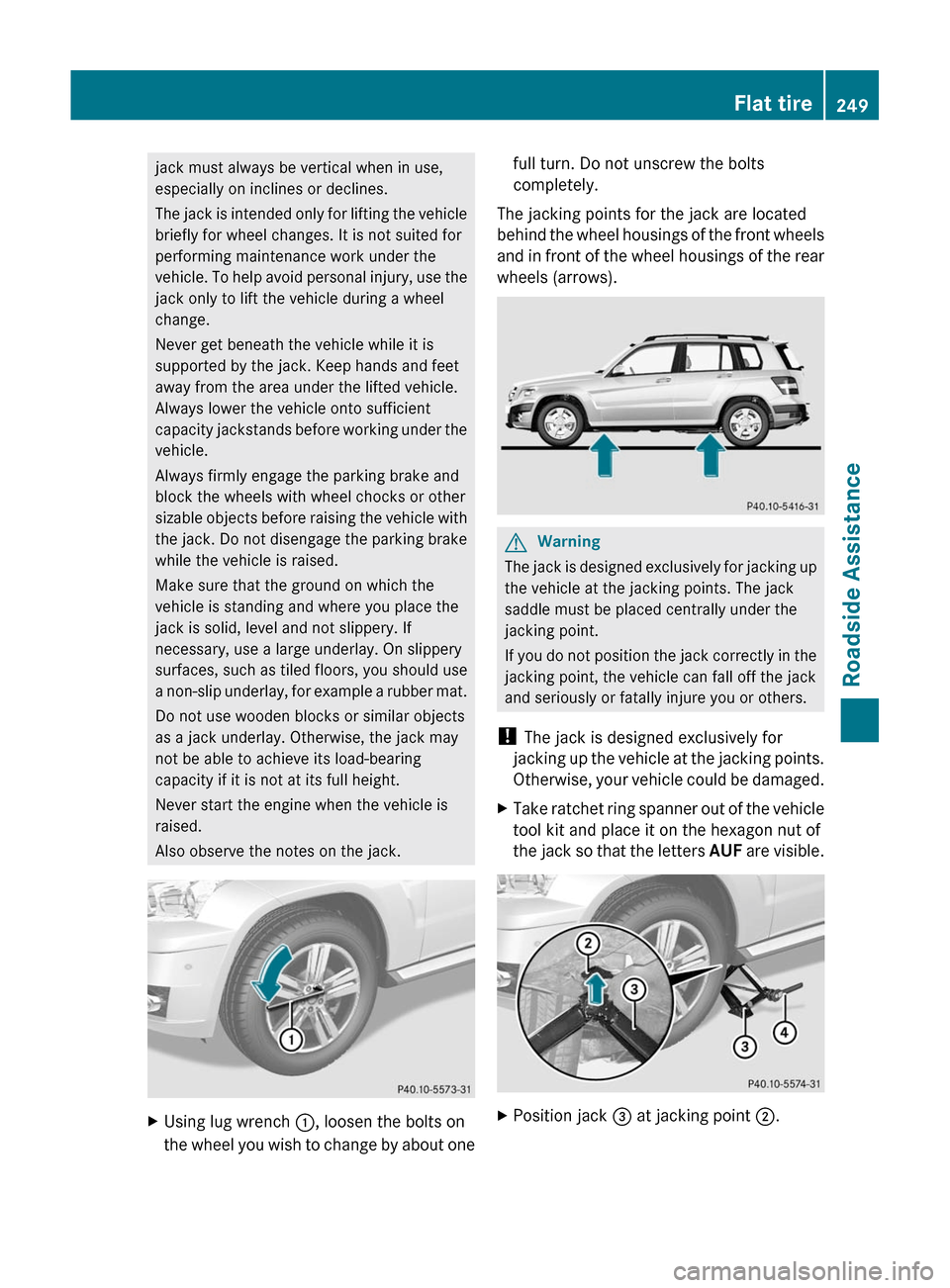 MERCEDES-BENZ GLK-Class 2011 X204 Owners Manual jack must always be vertical when in use,
especially on inclines or declines.
The jack is intended only for lifting the vehicle
briefly for wheel changes. It is not suited for
performing maintenance w MERCEDES-BENZ GLK-Class 2011 X204 Owners Manual jack must always be vertical when in use,
especially on inclines or declines.
The jack is intended only for lifting the vehicle
briefly for wheel changes. It is not suited for
performing maintenance w