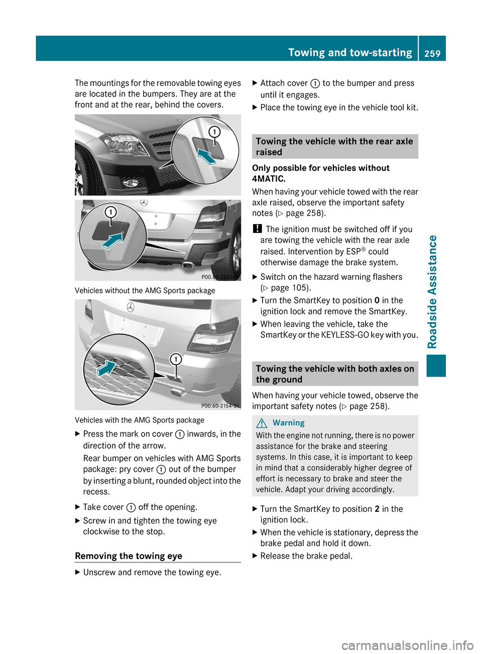 MERCEDES-BENZ GLK-Class 2011 X204 Owners Manual The mountings for the removable towing eyes
are located in the bumpers. They are at the
front and at the rear, behind the covers.
Vehicles without the AMG Sports package
Vehicles with the AMG Sports p MERCEDES-BENZ GLK-Class 2011 X204 Owners Manual The mountings for the removable towing eyes
are located in the bumpers. They are at the
front and at the rear, behind the covers.
Vehicles without the AMG Sports package
Vehicles with the AMG Sports p
