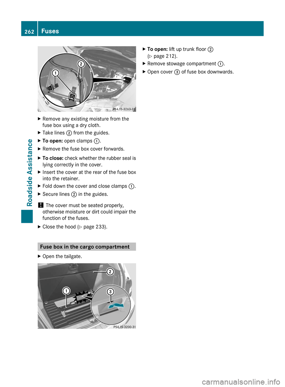 MERCEDES-BENZ GLK-Class 2011 X204 Owners Manual XRemove any existing moisture from the
fuse box using a dry cloth.
XTake lines ; from the guides.XTo open: open clamps :.XRemove the fuse box cover forwards.XTo close: check whether the rubber seal is MERCEDES-BENZ GLK-Class 2011 X204 Owners Manual XRemove any existing moisture from the
fuse box using a dry cloth.
XTake lines ; from the guides.XTo open: open clamps :.XRemove the fuse box cover forwards.XTo close: check whether the rubber seal is