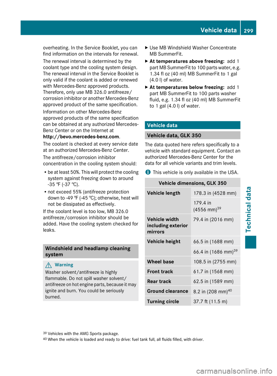 MERCEDES-BENZ GLK-Class 2011 X204 Owners Manual overheating. In the Service Booklet, you can
find information on the intervals for renewal.
The renewal interval is determined by the
coolant type and the cooling system design.
The renewal interval i