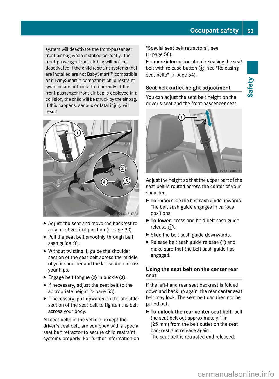 MERCEDES-BENZ GLK-Class 2011 X204 Workshop Manual system will deactivate the front-passenger
front air bag when installed correctly. The
front-passenger front air bag will not be
deactivated if the child restraint systems that
are installed are not B MERCEDES-BENZ GLK-Class 2011 X204 Workshop Manual system will deactivate the front-passenger
front air bag when installed correctly. The
front-passenger front air bag will not be
deactivated if the child restraint systems that
are installed are not B