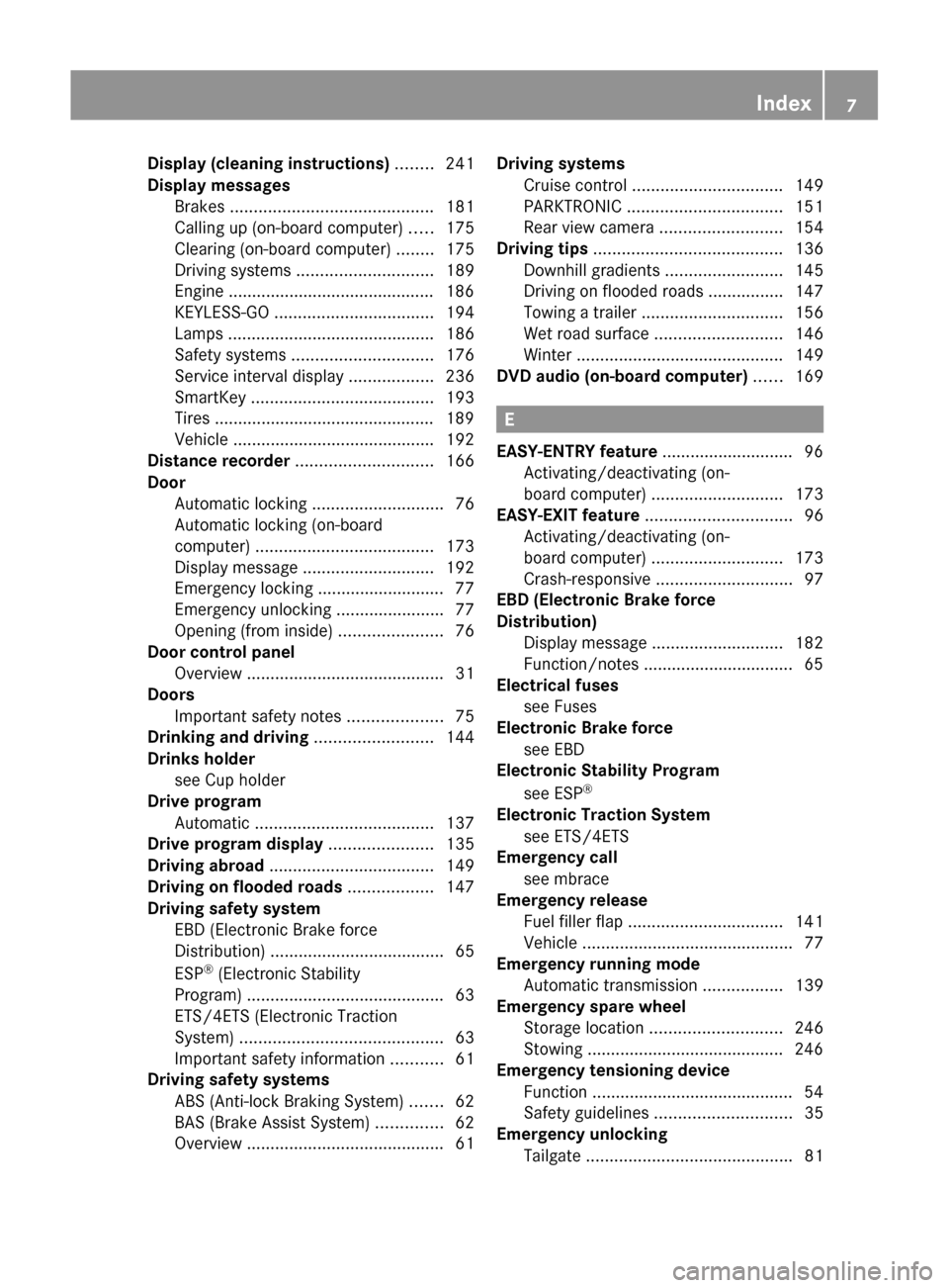 MERCEDES-BENZ GLK-Class 2011 X204 Owners Manual Display (cleaning instructions) ........ 241
Display messages Brakes  ........................................... 181
Calling up (on-board computer)  .....175
Clearing (on-board computer)  ........175