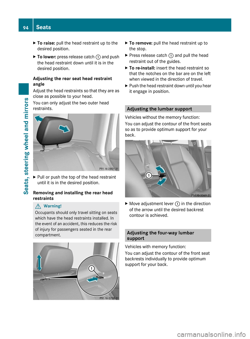 MERCEDES-BENZ GLK-Class 2011 X204 Owners Manual XTo raise: pull the head restraint up to the
desired position.
XTo lower: press release catch : and push
the head restraint down until it is in the
desired position.
Adjusting the rear seat head restr MERCEDES-BENZ GLK-Class 2011 X204 Owners Manual XTo raise: pull the head restraint up to the
desired position.
XTo lower: press release catch : and push
the head restraint down until it is in the
desired position.
Adjusting the rear seat head restr