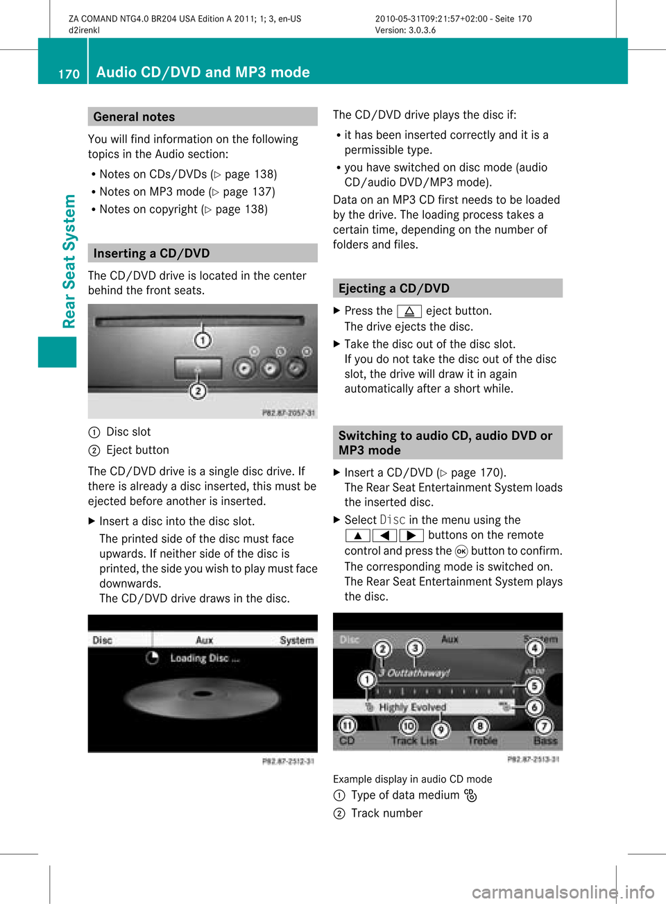 MERCEDES-BENZ C-Class 2011 W204 Comand Manual Gene
ralnotes
You willfind information onthe follo wing
topics inthe Audio section:
R Notes onCDs/DVDs (Ypage 138)
R Notes onMP3 mode (Ypage 137)
R Notes oncopyri ght(Ypage 138) Ins
erting aCD/DV D
Th MERCEDES-BENZ C-Class 2011 W204 Comand Manual Gene
ralnotes
You willfind information onthe follo wing
topics inthe Audio section:
R Notes onCDs/DVDs (Ypage 138)
R Notes onMP3 mode (Ypage 137)
R Notes oncopyri ght(Ypage 138) Ins
erting aCD/DV D
Th