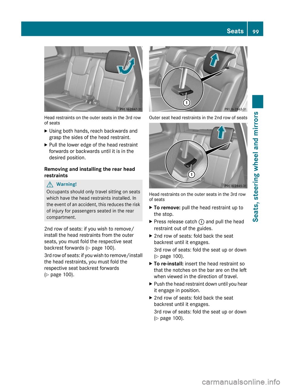 MERCEDES-BENZ GL350 BlueTEC 2011 X164 Owners Manual Head restraints on the outer seats in the 3rd row
of seats
XUsing both hands, reach backwards and
grasp the sides of the head restraint.XPull the lower edge of the head restraint
forwards or backwards