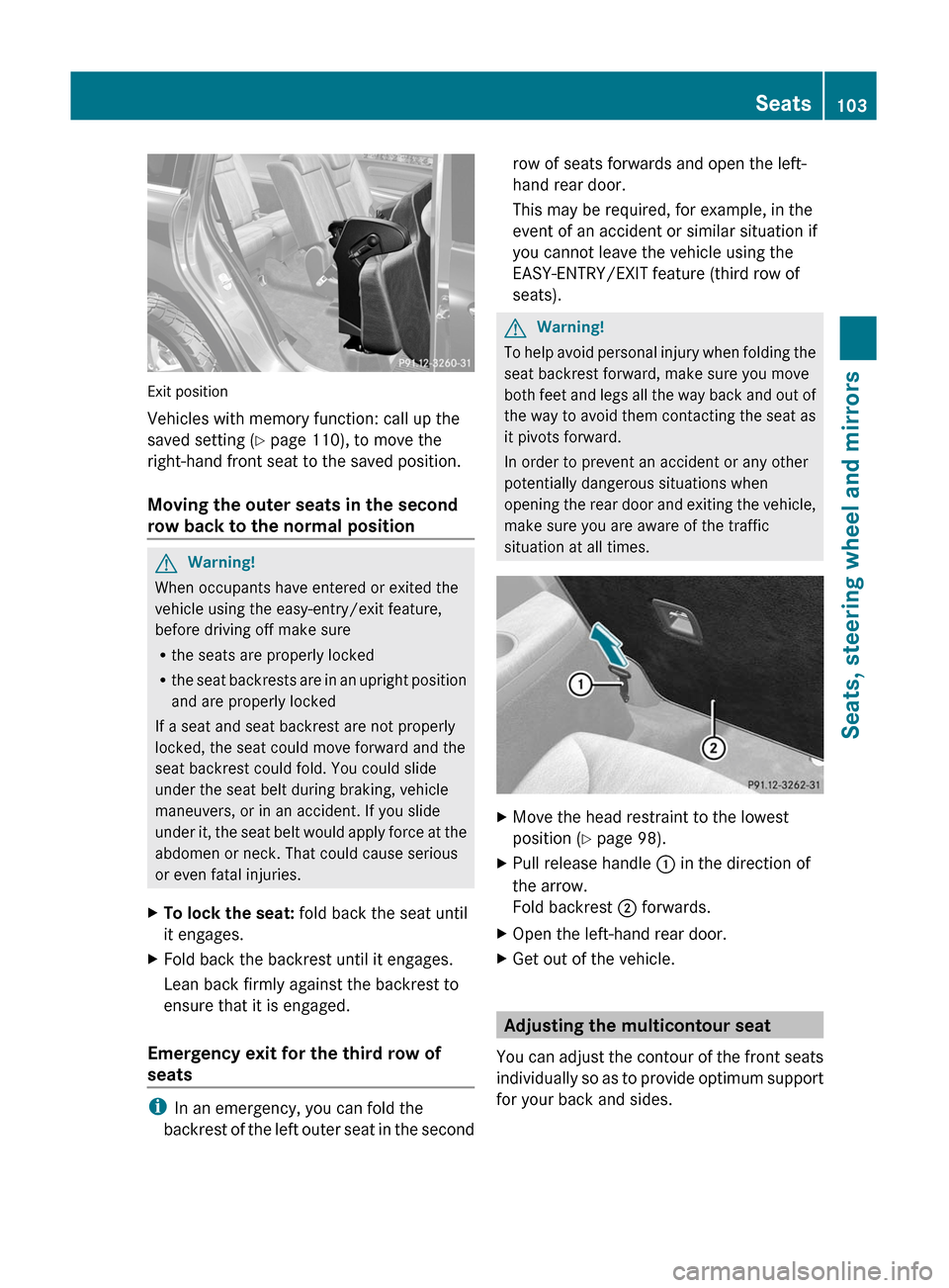 MERCEDES-BENZ GL350 BlueTEC 2011 X164 Owners Manual Exit position
Vehicles with memory function: call up the
saved setting ( Y page 110), to move the
right-hand front seat to the saved position.
Moving the outer seats in the second
row back to the norm