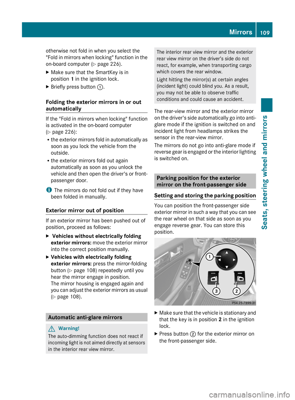 MERCEDES-BENZ GL350 BlueTEC 2011 X164 Owners Manual otherwise not fold in when you select the
"Fold in mirrors when locking" function in the
on-board computer ( Y page 226).XMake sure that the SmartKey is in
position  1 in the ignition lock.XBriefly pr