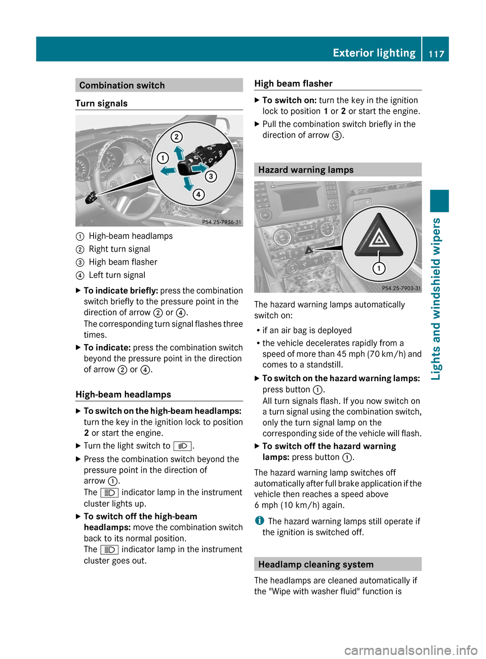 MERCEDES-BENZ GL350 BlueTEC 2011 X164 Owners Manual Combination switch
Turn signals:High-beam headlamps;Right turn signal=High beam flasher?Left turn signalXTo indicate briefly:  press the combination
switch briefly to the pressure point in the
directi