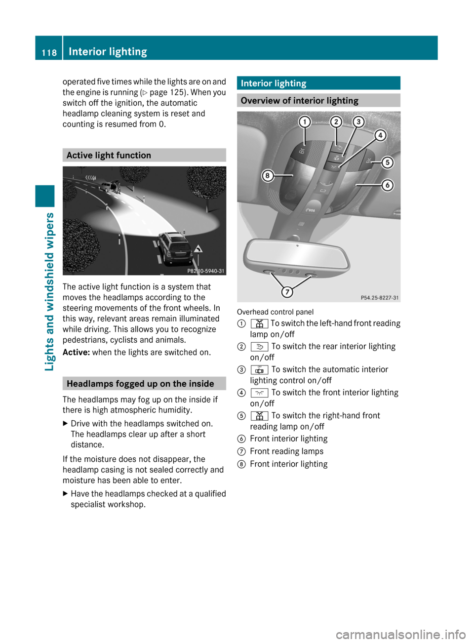 MERCEDES-BENZ GL350 BlueTEC 2011 X164 Owners Manual operated five times while the lights are on and
the engine is running  (Y  page  125). When you
switch off the ignition, the automatic
headlamp cleaning system is reset and
counting is resumed from 0.