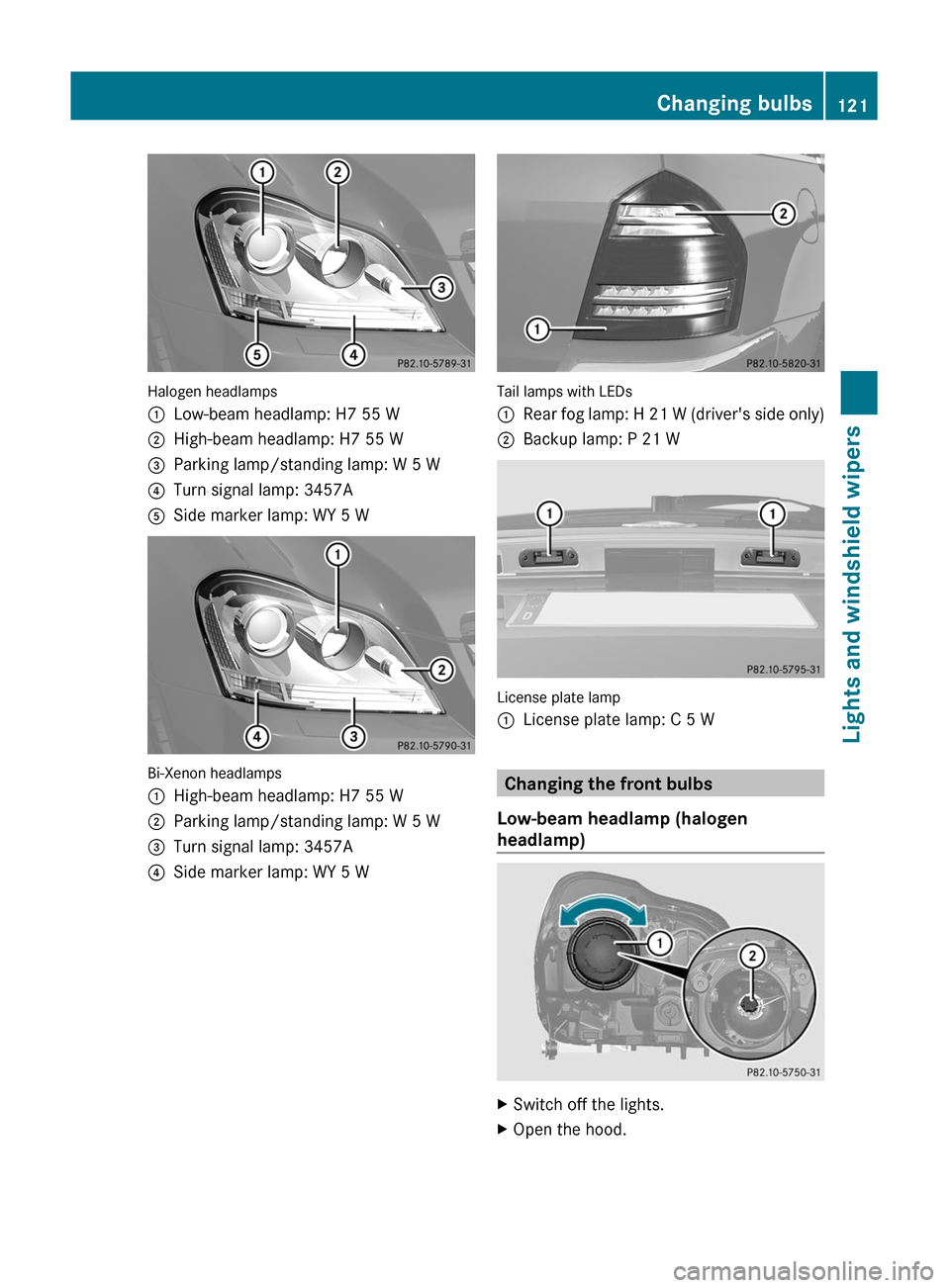 MERCEDES-BENZ GL350 BlueTEC 2011 X164 Owners Manual Halogen headlamps
:Low-beam headlamp: H7 55 W;High-beam headlamp: H7 55 W=Parking lamp/standing lamp: W 5 W?Turn signal lamp: 3457AASide marker lamp: WY 5 W
Bi-Xenon headlamps
:High-beam headlamp: H7 