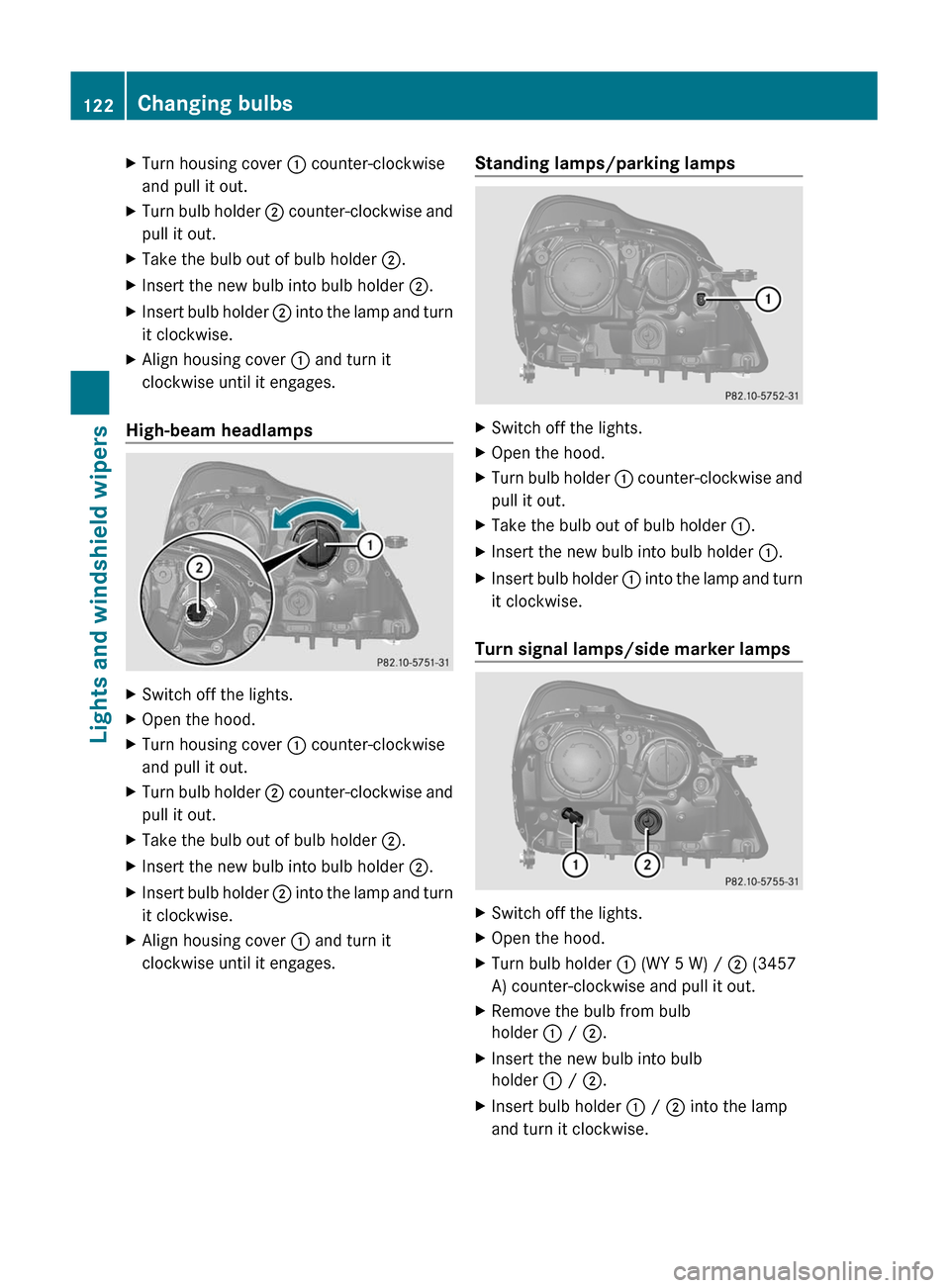 MERCEDES-BENZ GL350 BlueTEC 2011 X164 Owners Manual XTurn housing cover : counter-clockwise
and pull it out.XTurn bulb holder  ; counter-clockwise and
pull it out.XTake the bulb out of bulb holder  ;.XInsert the new bulb into bulb holder  ;.XInsert bul