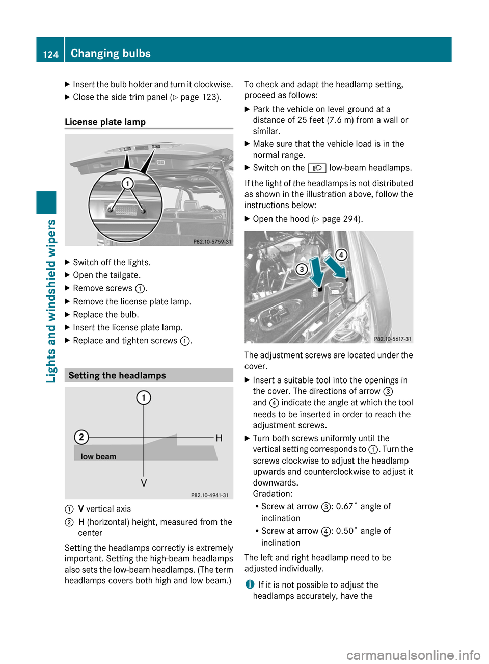 MERCEDES-BENZ GL350 BlueTEC 2011 X164 Owners Manual XInsert the bulb holder and turn it clockwise.XClose the side trim panel (Y page 123).
License plate lamp
XSwitch off the lights.XOpen the tailgate.XRemove screws :.XRemove the license plate lamp.XRep MERCEDES-BENZ GL350 BlueTEC 2011 X164 Owners Manual XInsert the bulb holder and turn it clockwise.XClose the side trim panel (Y page 123).
License plate lamp
XSwitch off the lights.XOpen the tailgate.XRemove screws :.XRemove the license plate lamp.XRep