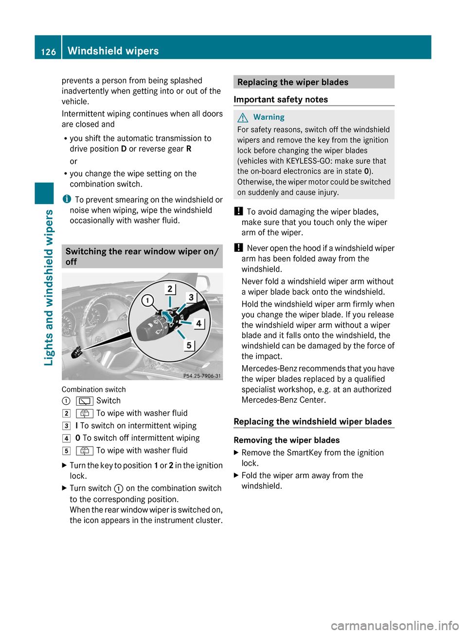 MERCEDES-BENZ GL350 BlueTEC 2011 X164 Owners Manual prevents a person from being splashed
inadvertently when getting into or out of the
vehicle.
Intermittent wiping continues when all doors
are closed and
R you shift the automatic transmission to
drive